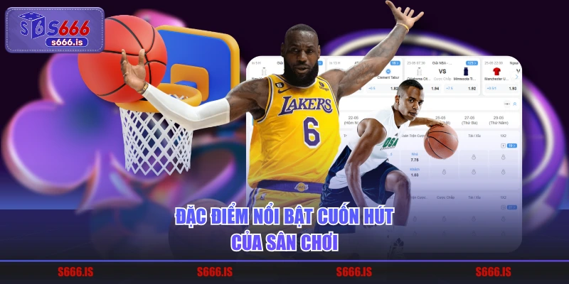 Đặc điểm nổi bật cuốn hút của sân chơi