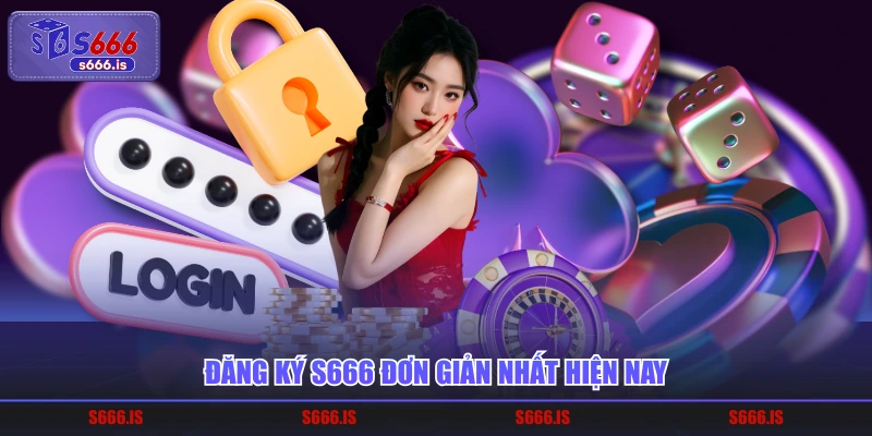 Đăng ký S666 đơn giản nhất hiện nay