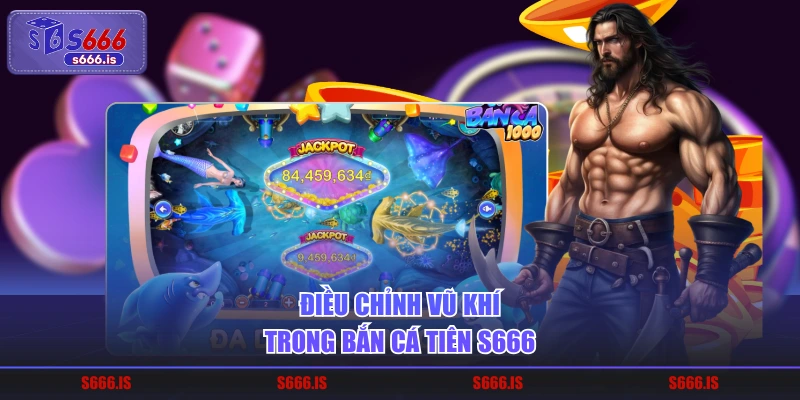 Điều chỉnh vũ khí trong bắn cá tiên S666