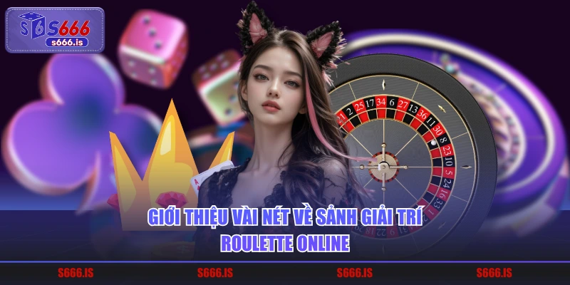 Giới thiệu vài nét về sảnh giải trí roulette online