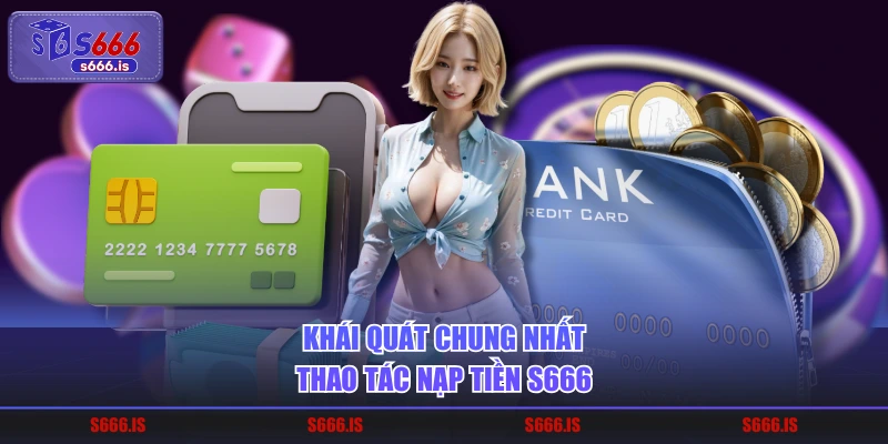 Khái quát chung nhất thao tác nạp tiền S666