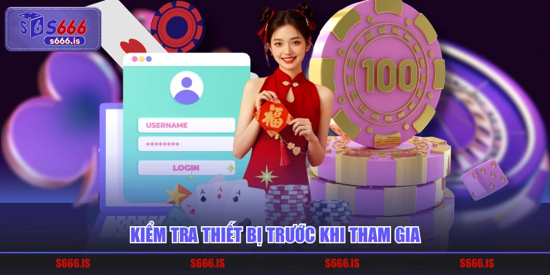 Kiểm tra thiết bị trước khi tham gia