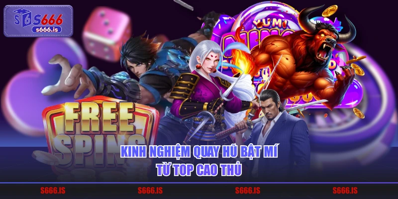 Kinh nghiệm quay hũ bật mí từ top cao thủ