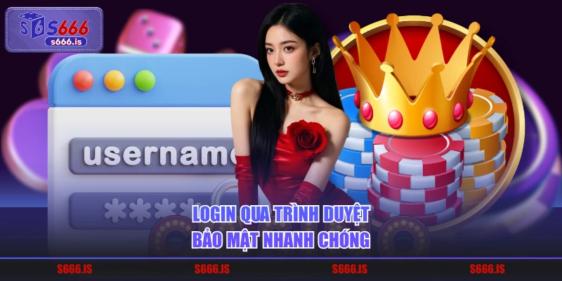 Login qua trình duyệt bảo mật nhanh chóng