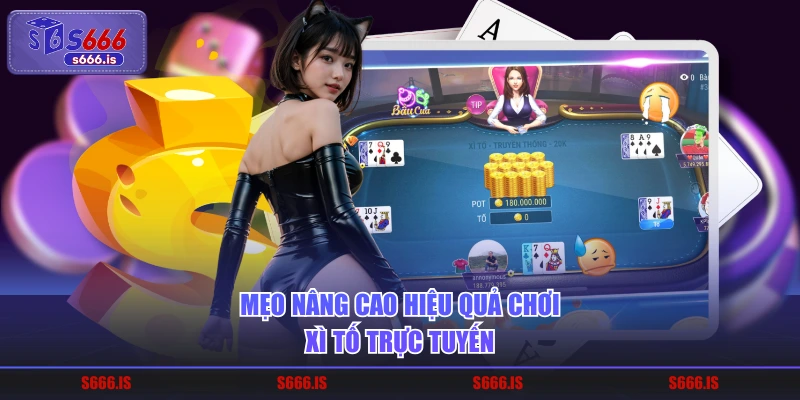 Mẹo nâng cao hiệu quả chơi xì tố trực tuyến