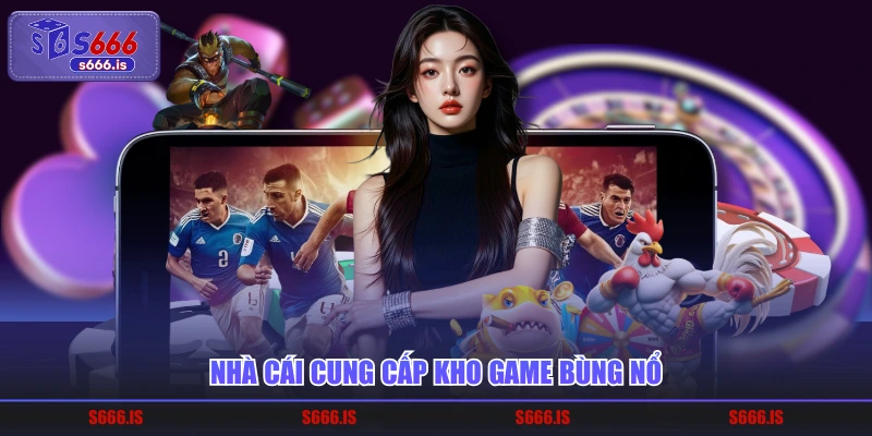 Nhà cái cung cấp kho game bùng nổ