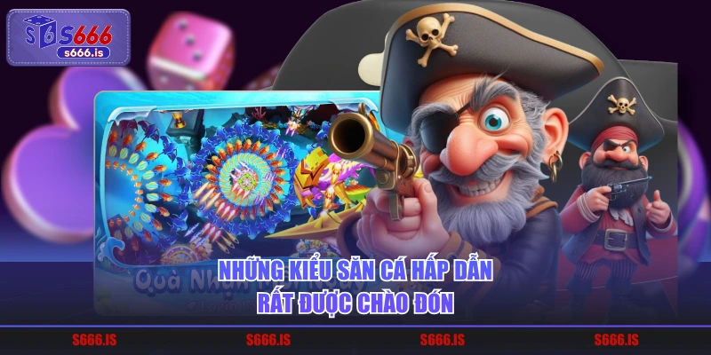 Những kiểu săn cá hấp dẫn rất được chào đón