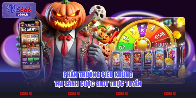 Phần thưởng siêu khủng tại sảnh cược slot trực tuyến