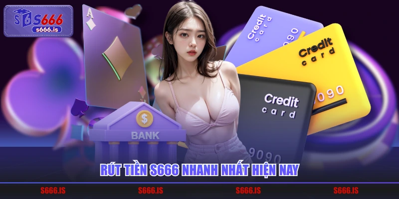 Rút tiền S666 nhanh nhất hiện nay