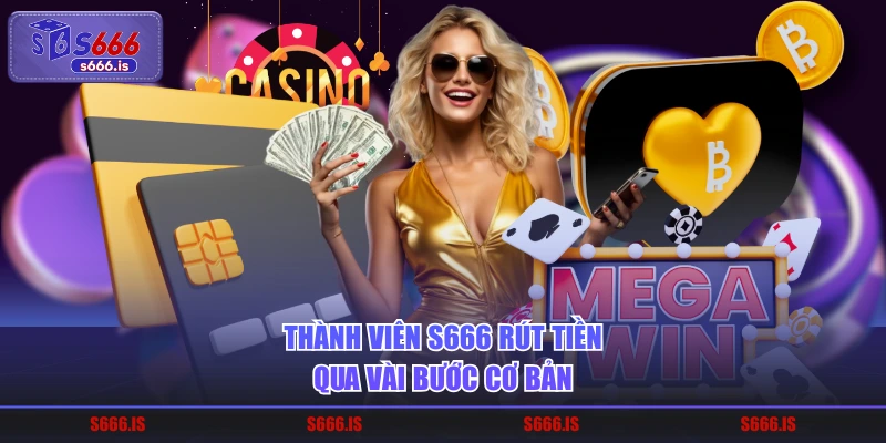 Thành viên S666 rút tiền qua vài bước cơ bản