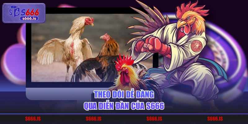 Theo dõi dễ dàng qua diễn đàn của S666