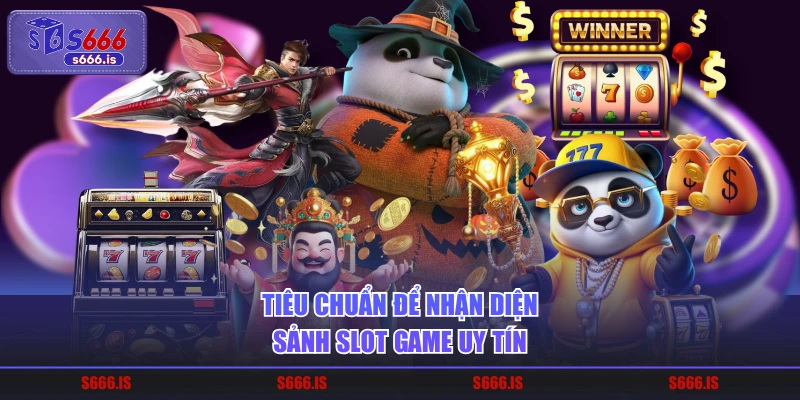 Tiêu chuẩn để nhận diện sảnh slot game uy tín