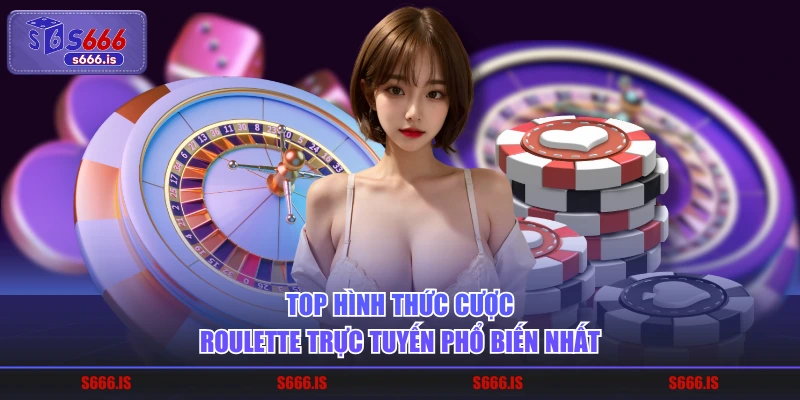 Top hình thức cược roulette trực tuyến phổ biến nhất