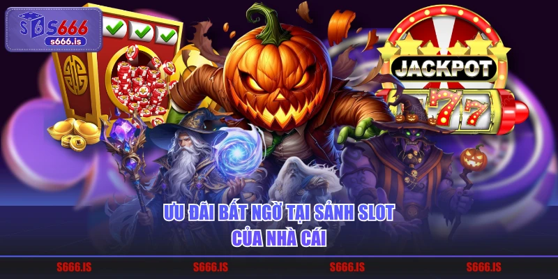 Ưu đãi bất ngờ tại sảnh slot của nhà cái