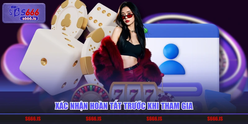 Xác nhận hoàn tất trước khi tham gia